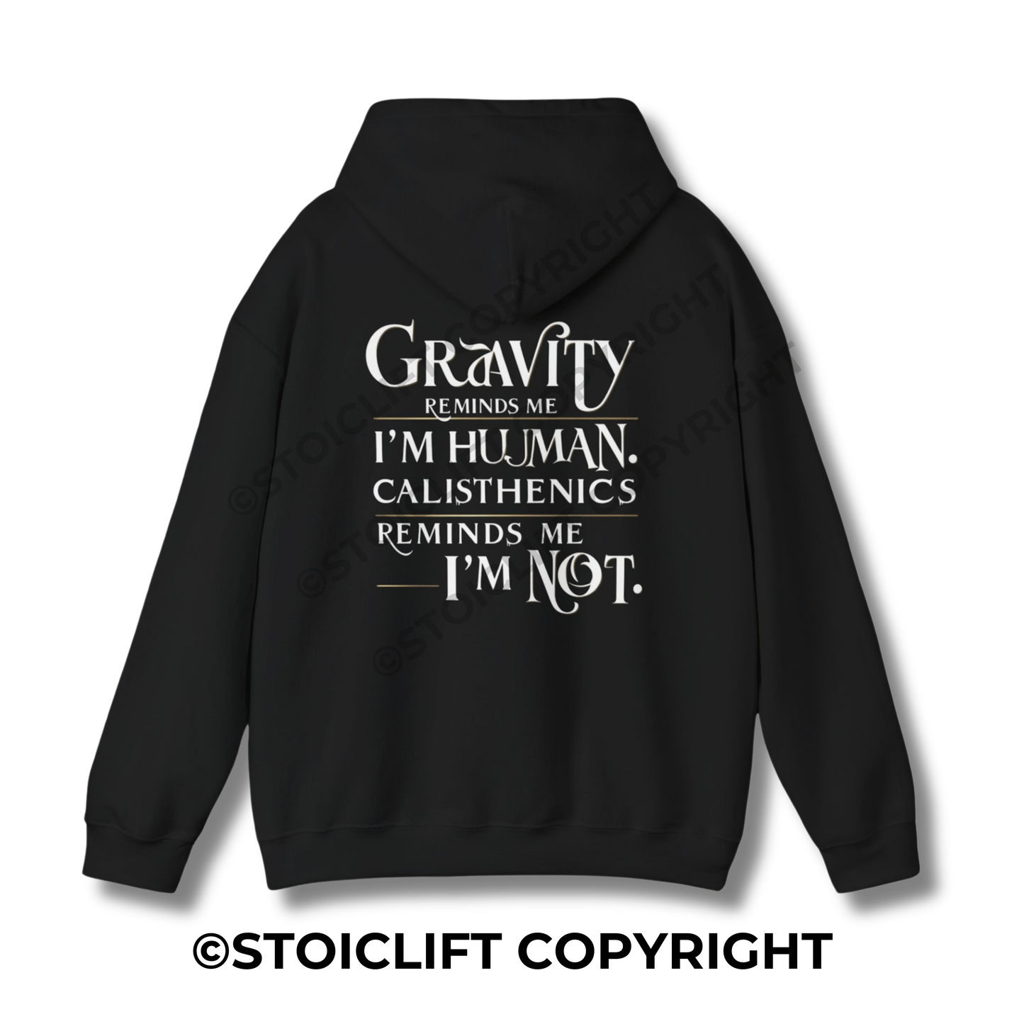 StoicLift Heavy Blend Hoodie - "Gravity reminds me I'm human, Calisthenics reminds me I'm not."