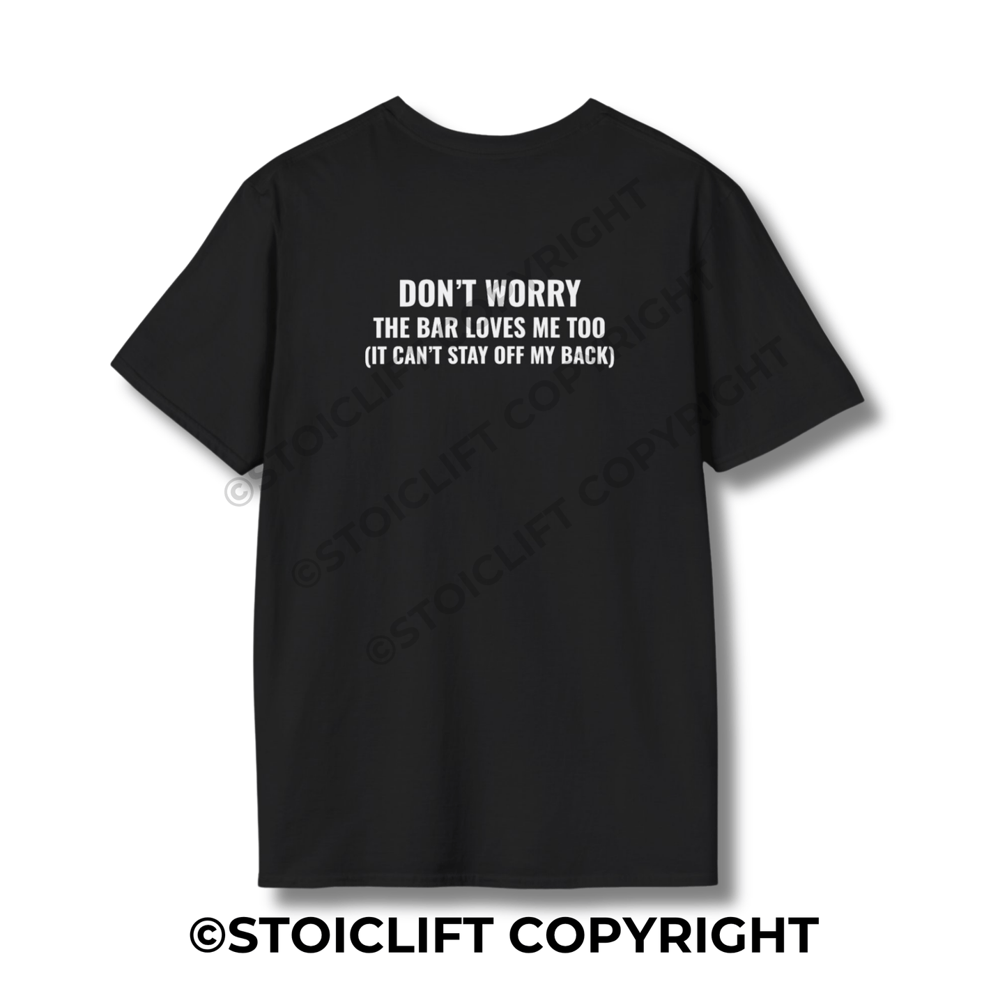 StoicLift Unisex Softstyle T-Shirt – "DON’T WORRY THE BAR LOVES ME TOO (IT CAN’T STAY OFF MY BACK)"
