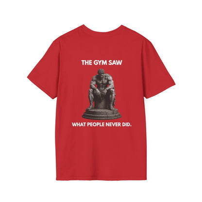 "THE GYM SAW WHAT PEOPLE NEVER DID." – T-Shirt