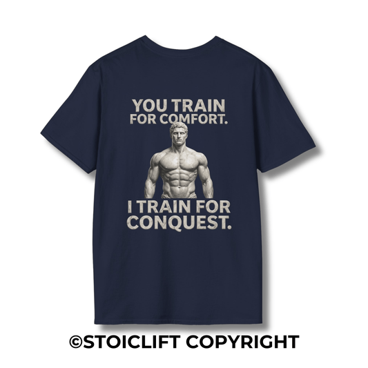 "YOU TRAIN FOR COMFORT, I TRAIN FOR CONQUEST." – T-Shirt