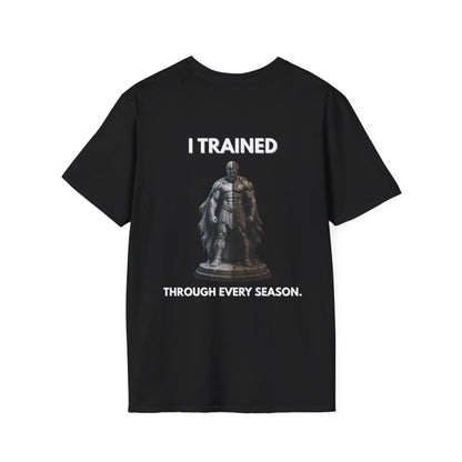 "I TRAINED THROUGH EVERY SEASON." – T-Shirt