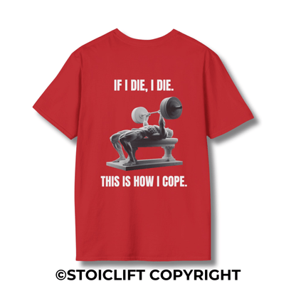 "IF I DIE, I DIE. THIS IS HOW I COPE.  Bench Press Version" – T-Shirt