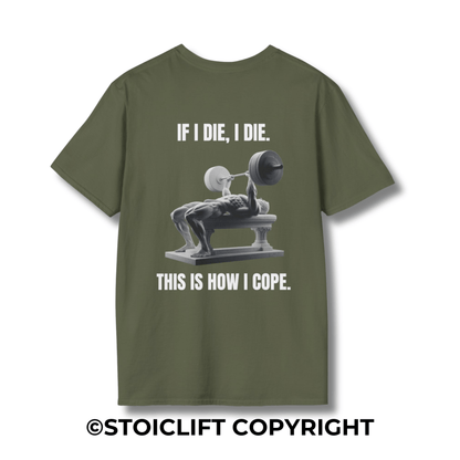 "IF I DIE, I DIE. THIS IS HOW I COPE.  Bench Press Version" – T-Shirt