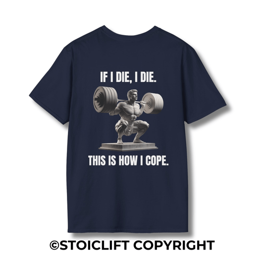 "IF I DIE, I DIE. THIS IS HOW I COPE.  Squat version" – T-Shirt