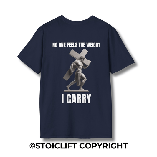 "NO ONE FEELS THE WEIGHT I CARRY." – T-Shirt