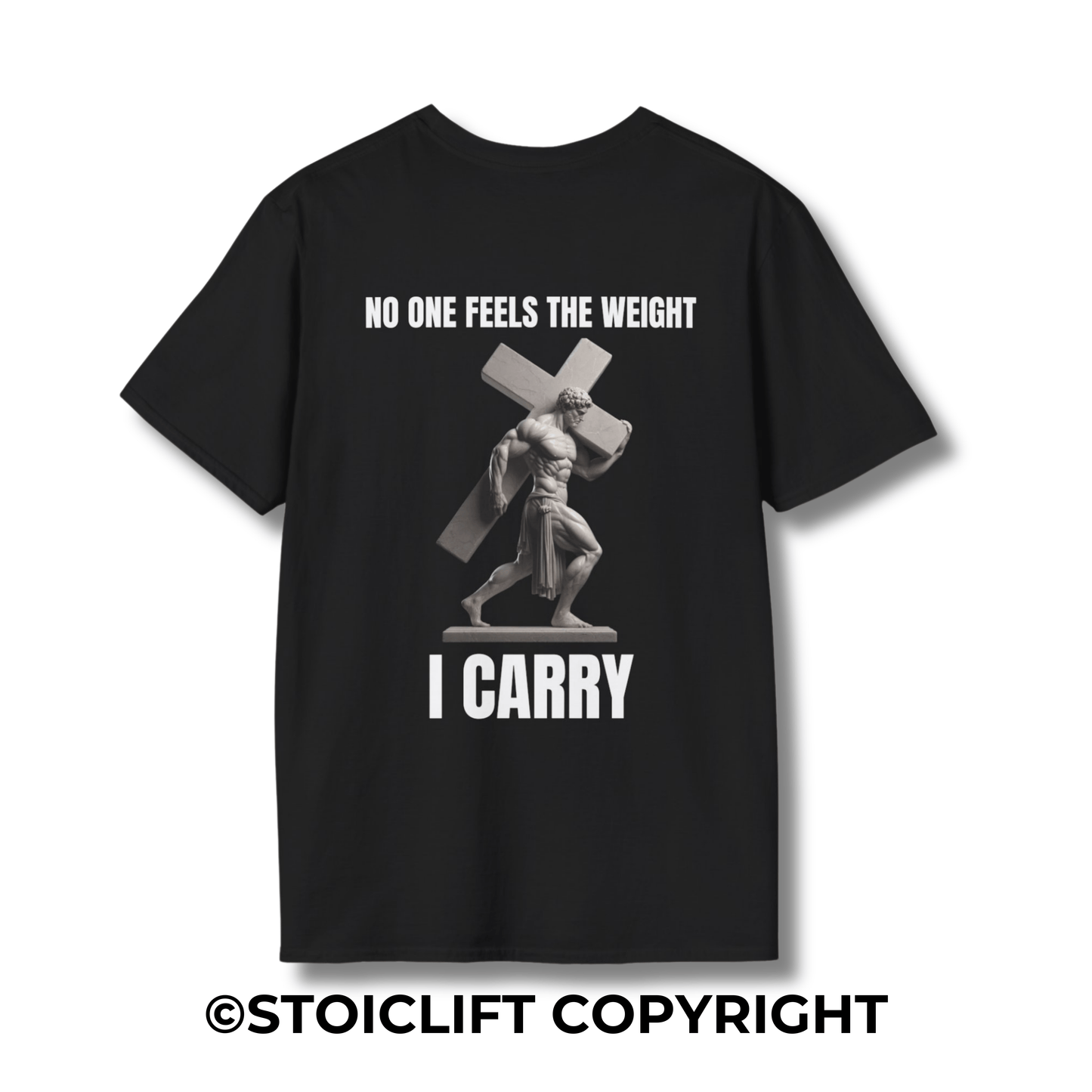 "NO ONE FEELS THE WEIGHT I CARRY." – T-Shirt