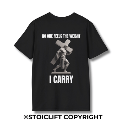 "NO ONE FEELS THE WEIGHT I CARRY." – T-Shirt