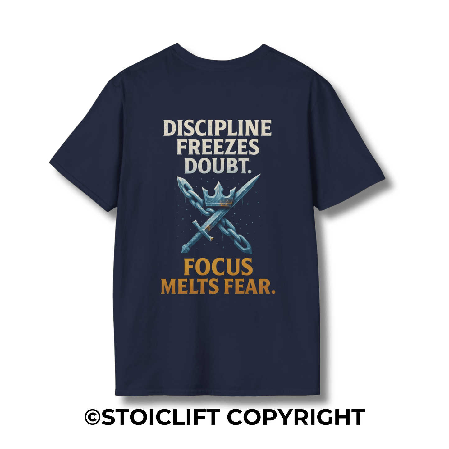 "Discipline freezes doubt. Focus melts fear." – T-Shirt