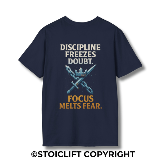 "Discipline freezes doubt. Focus melts fear." – T-Shirt