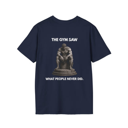 "THE GYM SAW WHAT PEOPLE NEVER DID." – T-Shirt