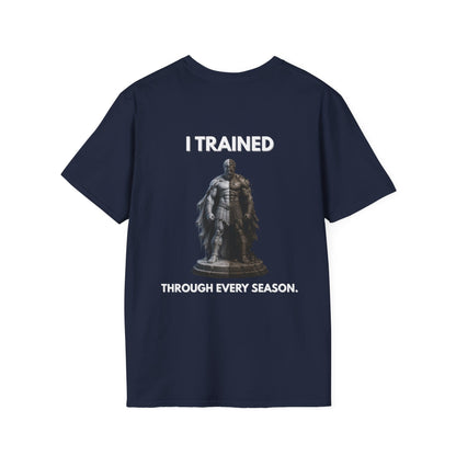 "I TRAINED THROUGH EVERY SEASON." – T-Shirt