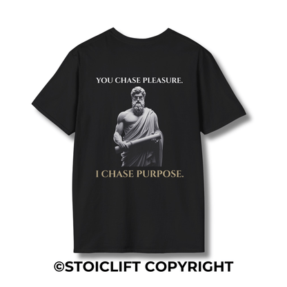 "YOU CHASE PLEASURE. I CHASE PURPOSE." – T-Shirt