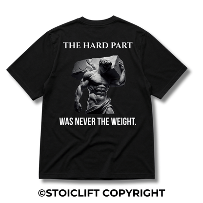 "THE HARD PART WAS NEVER THE WEIGHT." - Heavyweight Oversized Tee