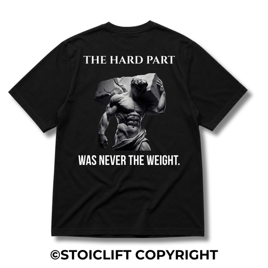 "THE HARD PART WAS NEVER THE WEIGHT." - Heavyweight Oversized Tee
