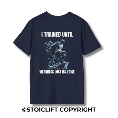 "I TRAINED UNTIL WEAKNESS LOST ITS VOICE." – T-Shirt