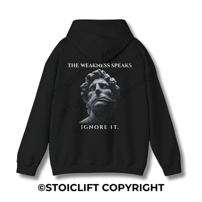 "THE WEAKNESS SPEAKS, IGNORE IT." - Hoodie