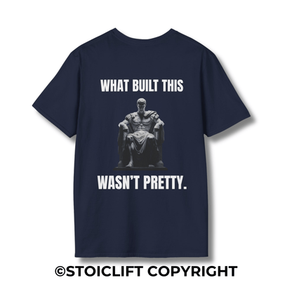 "WHAT BUILT THIS WASN’T PRETTY." – T-Shirt