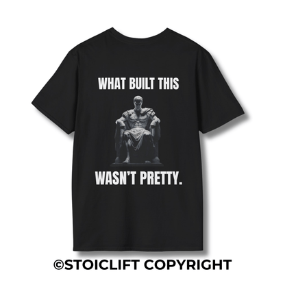 "WHAT BUILT THIS WASN’T PRETTY." – T-Shirt