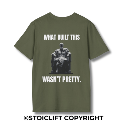 "WHAT BUILT THIS WASN’T PRETTY." – T-Shirt