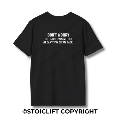 StoicLift Unisex Softstyle T-Shirt – "DON’T WORRY THE BAR LOVES ME TOO (IT CAN’T STAY OFF MY BACK)"