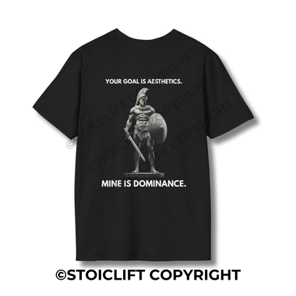"YOUR GOAL IS AESTHETICS. MINE IS DOMINANCE." - T-Shirt
