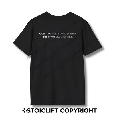 "Quitting hurts longer than the struggle ever will." - T-Shirt