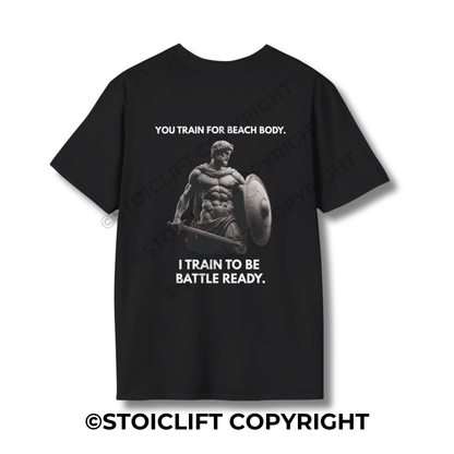 "YOU TRAIN FOR BEACH BODY. I TRAIN TO BE BATTLE READY." - T-Shirt