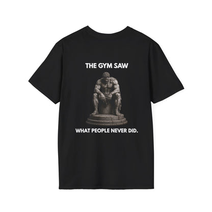 "THE GYM SAW WHAT PEOPLE NEVER DID." – T-Shirt