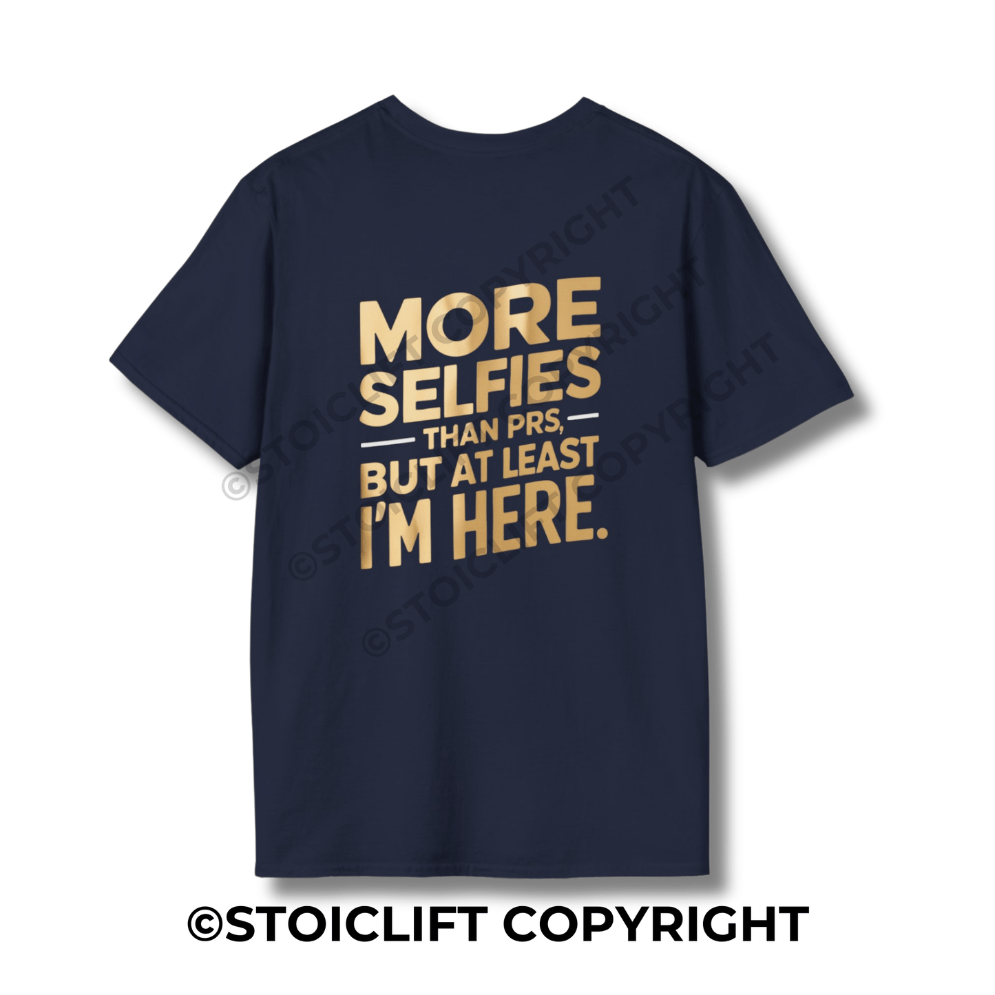 StoicLift Unisex Softstyle T-Shirt – "MORE SELFIES THAN PRS, BUT AT LEAST I'M HERE."